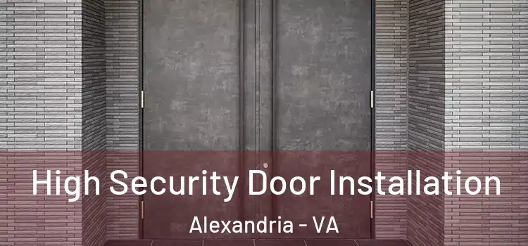  High Security Door Installation Alexandria - VA